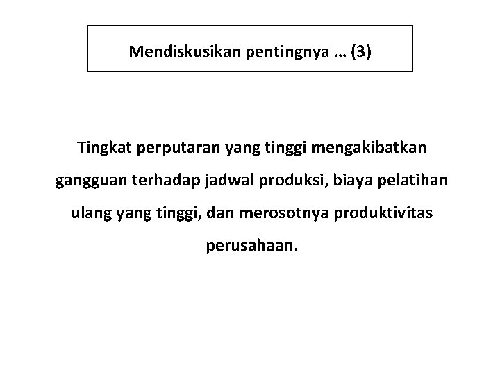 Mendiskusikan pentingnya … (3) Tingkat perputaran yang tinggi mengakibatkan gangguan terhadap jadwal produksi, biaya