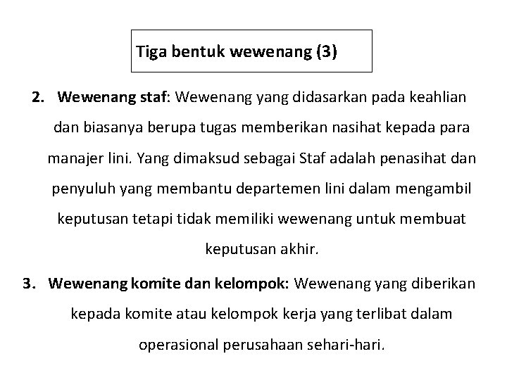 Tiga bentuk wewenang (3) 2. Wewenang staf: Wewenang yang didasarkan pada keahlian dan biasanya
