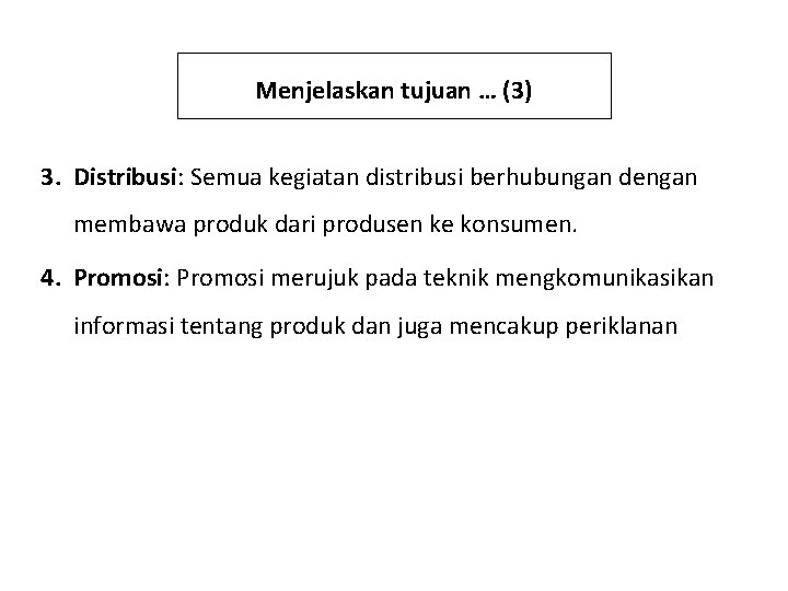 Menjelaskan tujuan … (3) 3. Distribusi: Semua kegiatan distribusi berhubungan dengan membawa produk dari