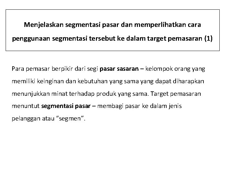 Menjelaskan segmentasi pasar dan memperlihatkan cara penggunaan segmentasi tersebut ke dalam target pemasaran (1)