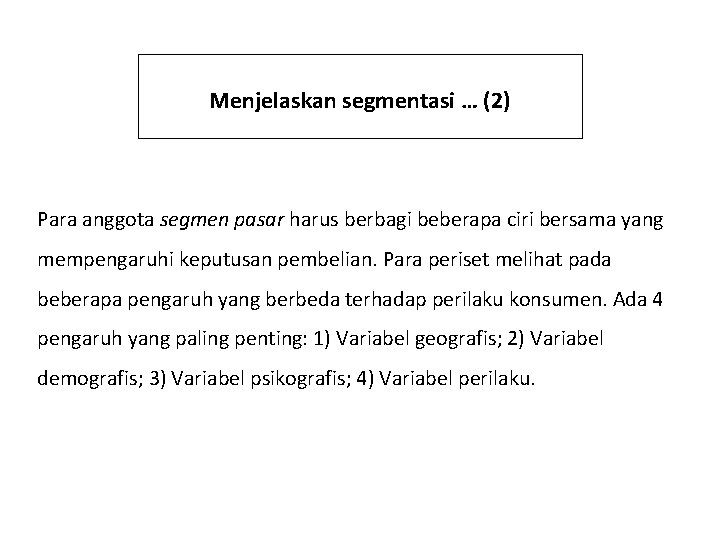 Menjelaskan segmentasi … (2) Para anggota segmen pasar harus berbagi beberapa ciri bersama yang