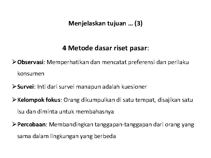 Menjelaskan tujuan … (3) 4 Metode dasar riset pasar: ØObservasi: Memperhatikan dan mencatat preferensi