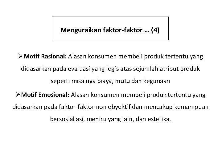 Menguraikan faktor-faktor … (4) ØMotif Rasional: Alasan konsumen membeli produk tertentu yang didasarkan pada