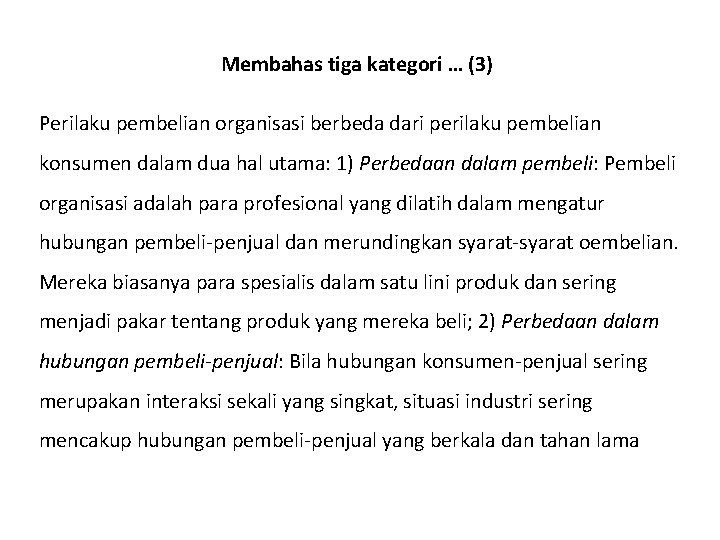 Membahas tiga kategori … (3) Perilaku pembelian organisasi berbeda dari perilaku pembelian konsumen dalam