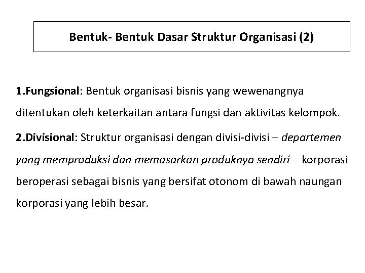 Bentuk- Bentuk Dasar Struktur Organisasi (2) 1. Fungsional: Bentuk organisasi bisnis yang wewenangnya ditentukan