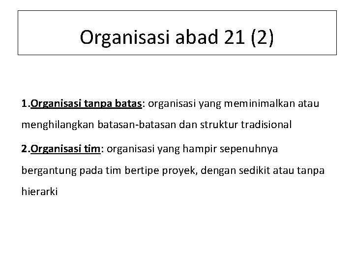 Organisasi abad 21 (2) 1. Organisasi tanpa batas: organisasi yang meminimalkan atau menghilangkan batasan-batasan