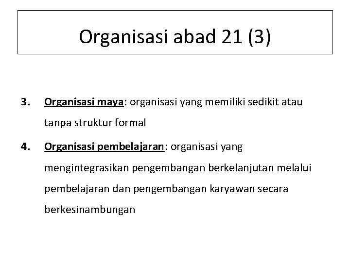 Organisasi abad 21 (3) 3. Organisasi maya: organisasi yang memiliki sedikit atau tanpa struktur