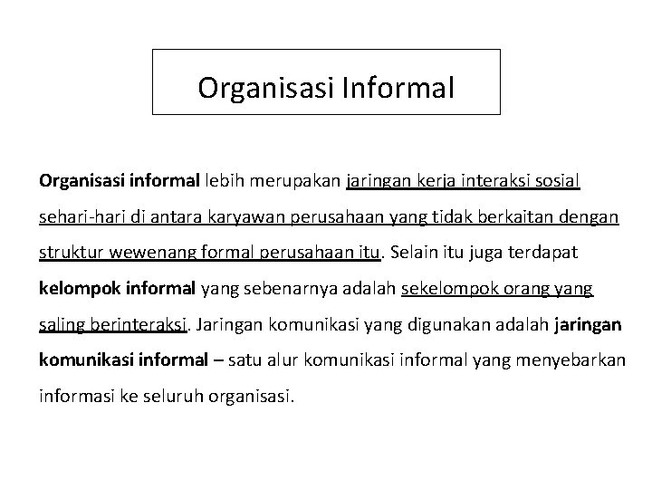 Organisasi Informal Organisasi informal lebih merupakan jaringan kerja interaksi sosial sehari-hari di antara karyawan