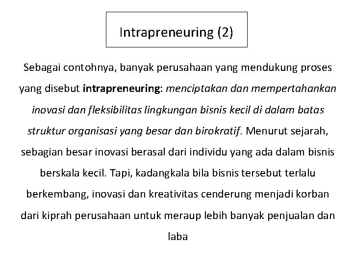 Intrapreneuring (2) Sebagai contohnya, banyak perusahaan yang mendukung proses yang disebut intrapreneuring: menciptakan dan