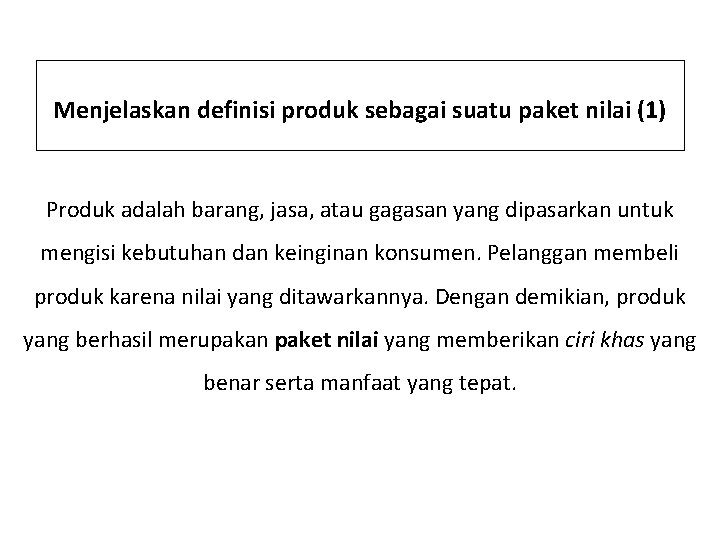 Menjelaskan definisi produk sebagai suatu paket nilai (1) Produk adalah barang, jasa, atau gagasan