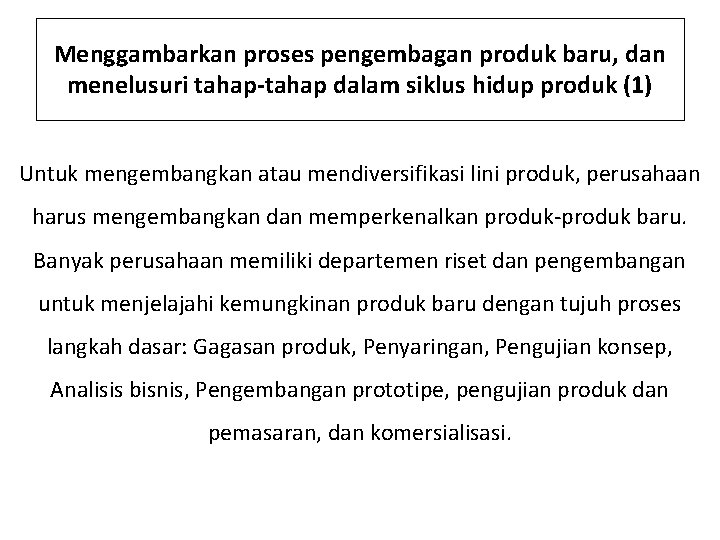 Menggambarkan proses pengembagan produk baru, dan menelusuri tahap-tahap dalam siklus hidup produk (1) Untuk