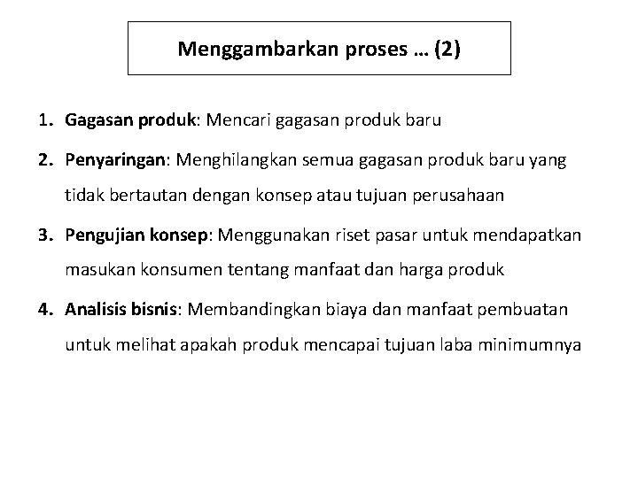 Menggambarkan proses … (2) 1. Gagasan produk: Mencari gagasan produk baru 2. Penyaringan: Menghilangkan