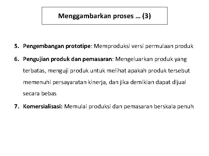 Menggambarkan proses … (3) 5. Pengembangan prototipe: Memproduksi versi permulaan produk 6. Pengujian produk