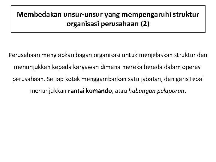 Membedakan unsur-unsur yang mempengaruhi struktur organisasi perusahaan (2) Perusahaan menyiapkan bagan organisasi untuk menjelaskan