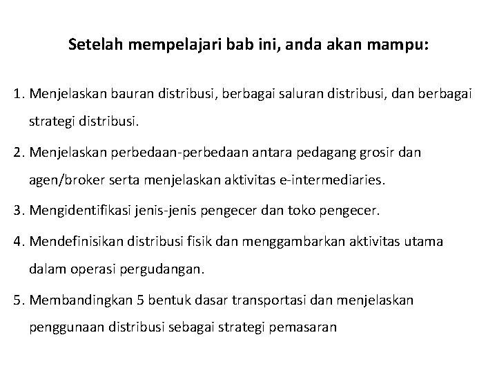 Setelah mempelajari bab ini, anda akan mampu: 1. Menjelaskan bauran distribusi, berbagai saluran distribusi,