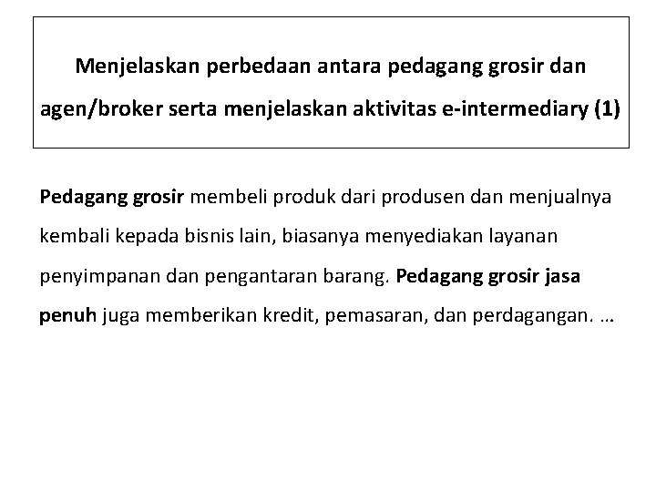 Menjelaskan perbedaan antara pedagang grosir dan agen/broker serta menjelaskan aktivitas e-intermediary (1) Pedagang grosir