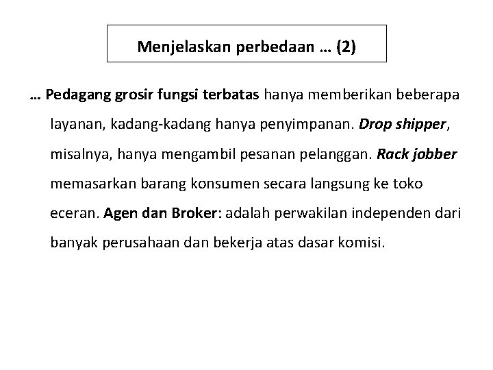 Menjelaskan perbedaan … (2) … Pedagang grosir fungsi terbatas hanya memberikan beberapa layanan, kadang-kadang