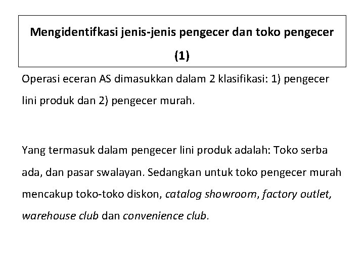 Mengidentifkasi jenis-jenis pengecer dan toko pengecer (1) Operasi eceran AS dimasukkan dalam 2 klasifikasi: