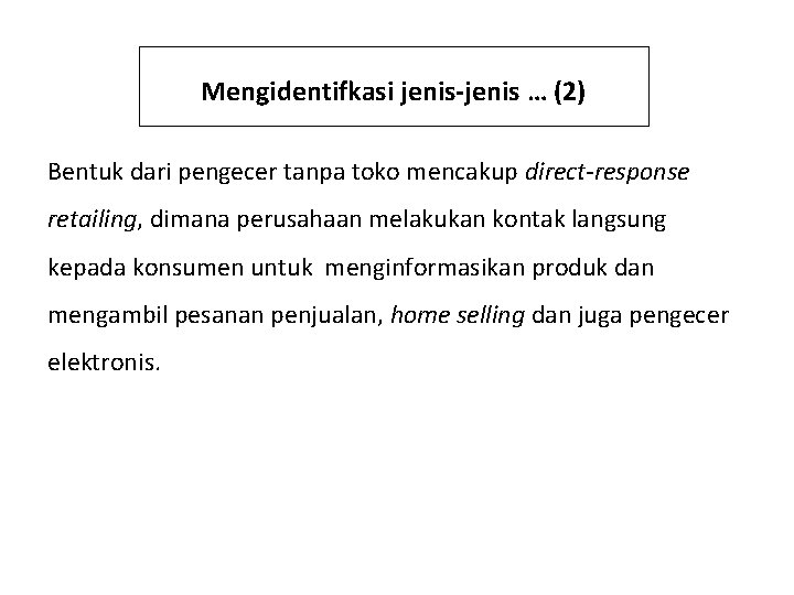 Mengidentifkasi jenis-jenis … (2) Bentuk dari pengecer tanpa toko mencakup direct-response retailing, dimana perusahaan