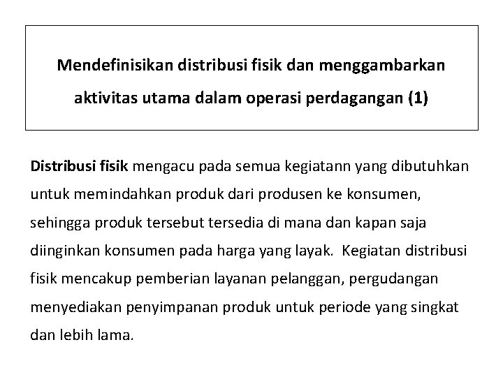 Mendefinisikan distribusi fisik dan menggambarkan aktivitas utama dalam operasi perdagangan (1) Distribusi fisik mengacu