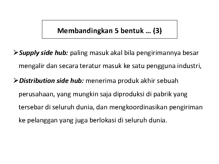 Membandingkan 5 bentuk … (3) ØSupply side hub: paling masuk akal bila pengirimannya besar