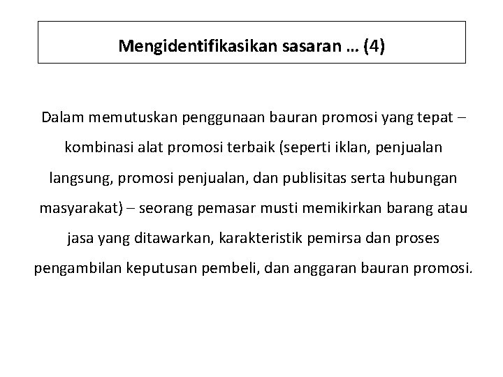 Mengidentifikasikan sasaran … (4) Dalam memutuskan penggunaan bauran promosi yang tepat – kombinasi alat
