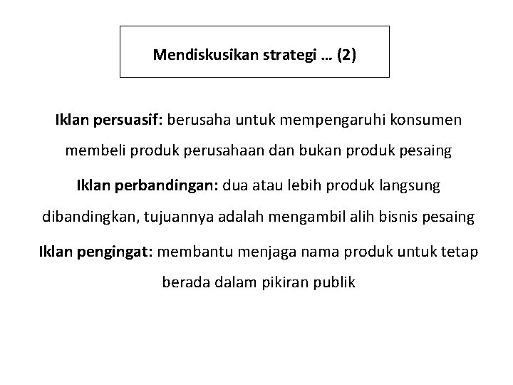 Mendiskusikan strategi … (2) Iklan persuasif: berusaha untuk mempengaruhi konsumen membeli produk perusahaan dan