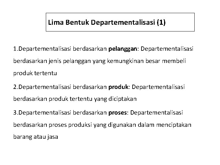 Lima Bentuk Departementalisasi (1) 1. Departementalisasi berdasarkan pelanggan: Departementalisasi berdasarkan jenis pelanggan yang kemungkinan