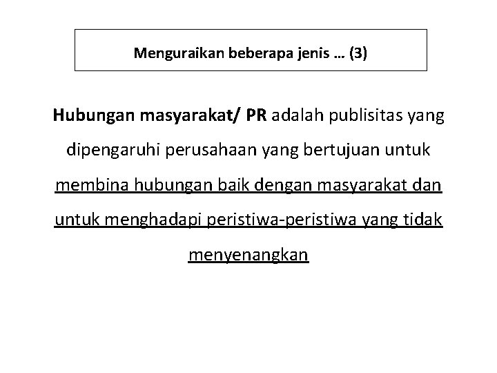 Menguraikan beberapa jenis … (3) Hubungan masyarakat/ PR adalah publisitas yang dipengaruhi perusahaan yang