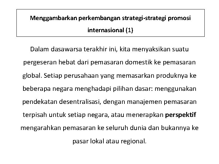 Menggambarkan perkembangan strategi-strategi promosi internasional (1) Dalam dasawarsa terakhir ini, kita menyaksikan suatu pergeseran