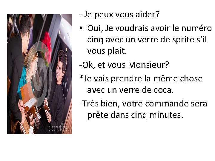 - Je peux vous aider? • Oui, Je voudrais avoir le numéro cinq avec