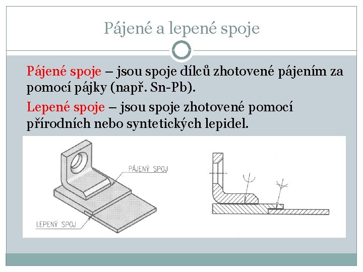 Pájené a lepené spoje Pájené spoje – jsou spoje dílců zhotovené pájením za pomocí