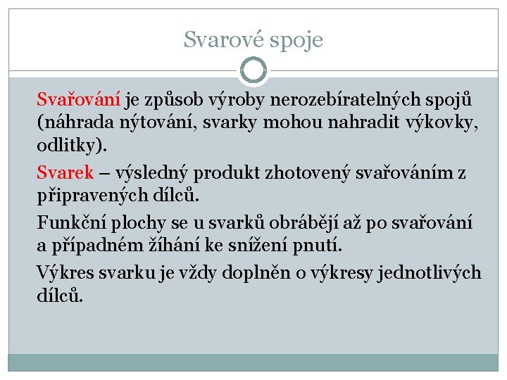 Svarové spoje Svařování je způsob výroby nerozebíratelných spojů (náhrada nýtování, svarky mohou nahradit výkovky,