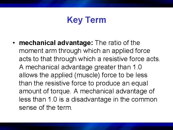 Key Term • mechanical advantage: The ratio of the moment arm through which an
