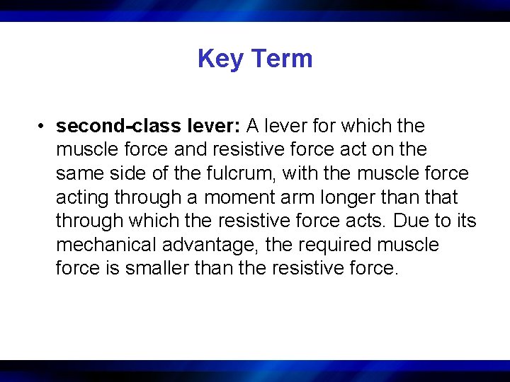 Key Term • second-class lever: A lever for which the muscle force and resistive