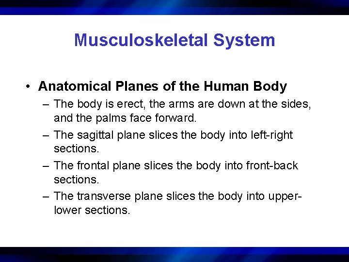 Musculoskeletal System • Anatomical Planes of the Human Body – The body is erect,