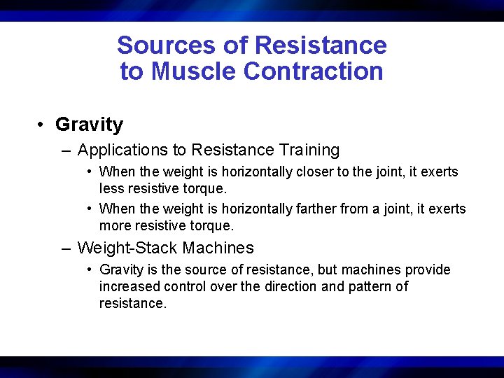 Sources of Resistance to Muscle Contraction • Gravity – Applications to Resistance Training •