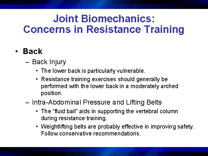 Joint Biomechanics: Concerns in Resistance Training • Back – Back Injury • The lower
