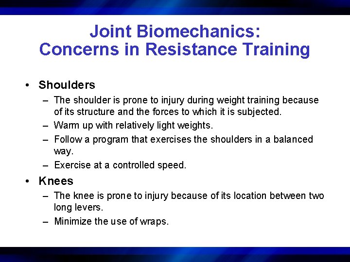 Joint Biomechanics: Concerns in Resistance Training • Shoulders – The shoulder is prone to