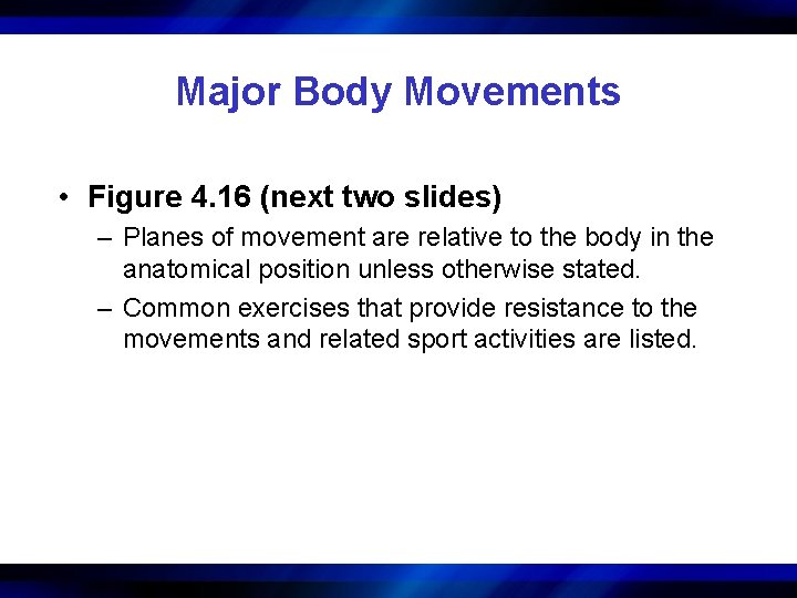 Major Body Movements • Figure 4. 16 (next two slides) – Planes of movement