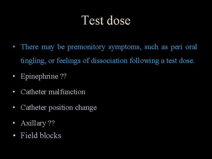 Test dose • There may be premonitory symptoms, such as peri oral tingling, or