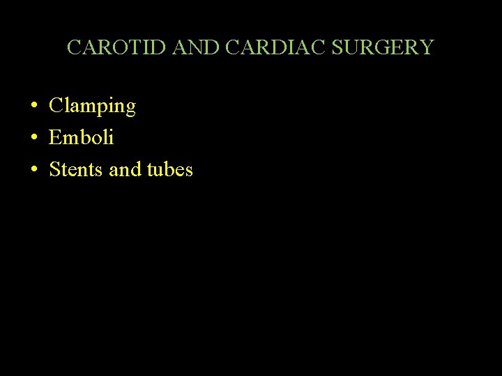 CAROTID AND CARDIAC SURGERY • Clamping • Emboli • Stents and tubes 