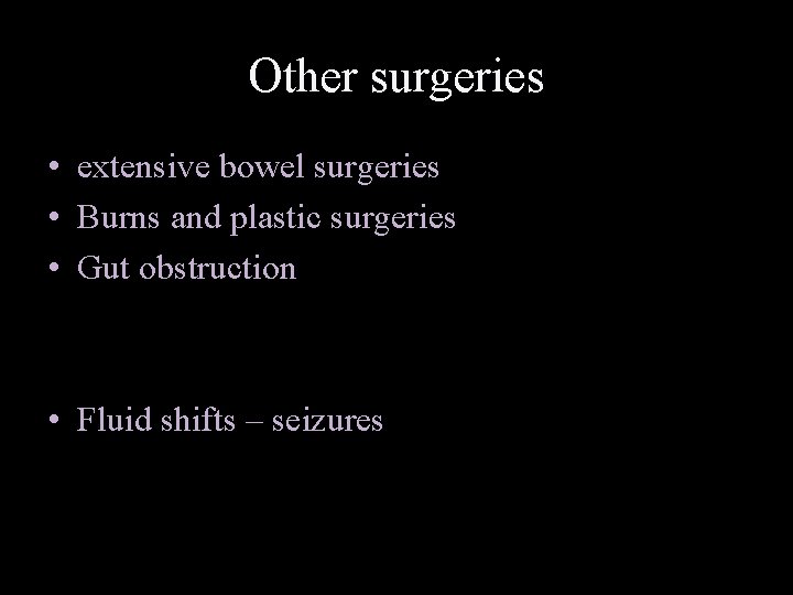 Other surgeries • extensive bowel surgeries • Burns and plastic surgeries • Gut obstruction