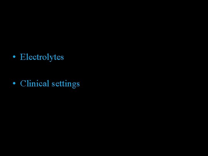  • Electrolytes • Clinical settings 
