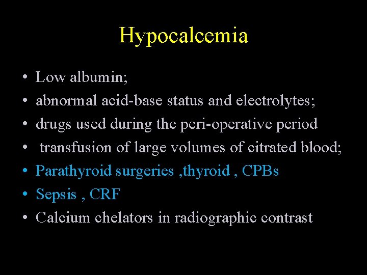 Hypocalcemia • • Low albumin; abnormal acid-base status and electrolytes; drugs used during the