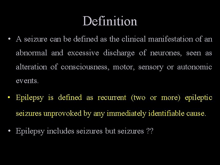 Definition • A seizure can be defined as the clinical manifestation of an abnormal