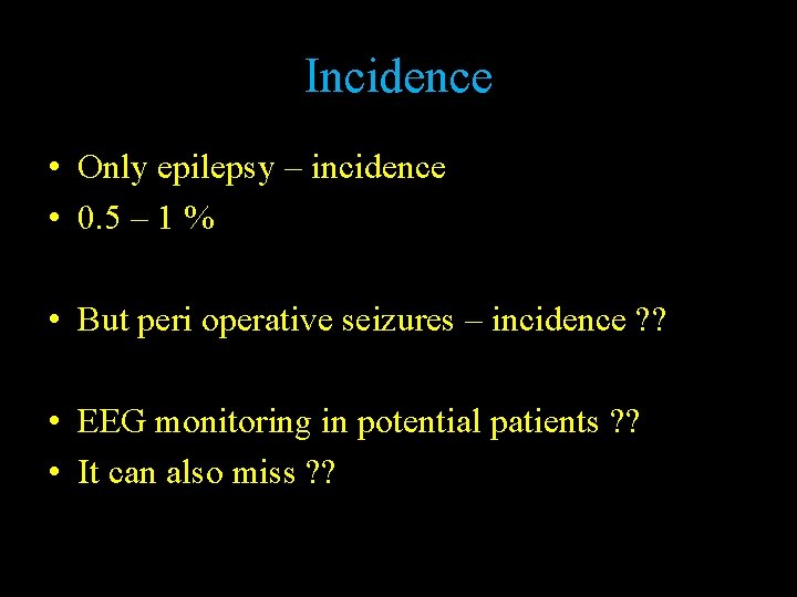 Incidence • Only epilepsy – incidence • 0. 5 – 1 % • But