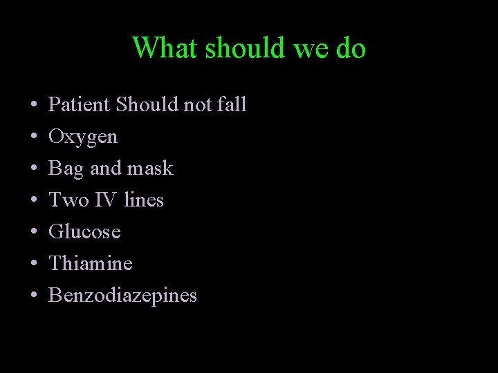 What should we do • • Patient Should not fall Oxygen Bag and mask