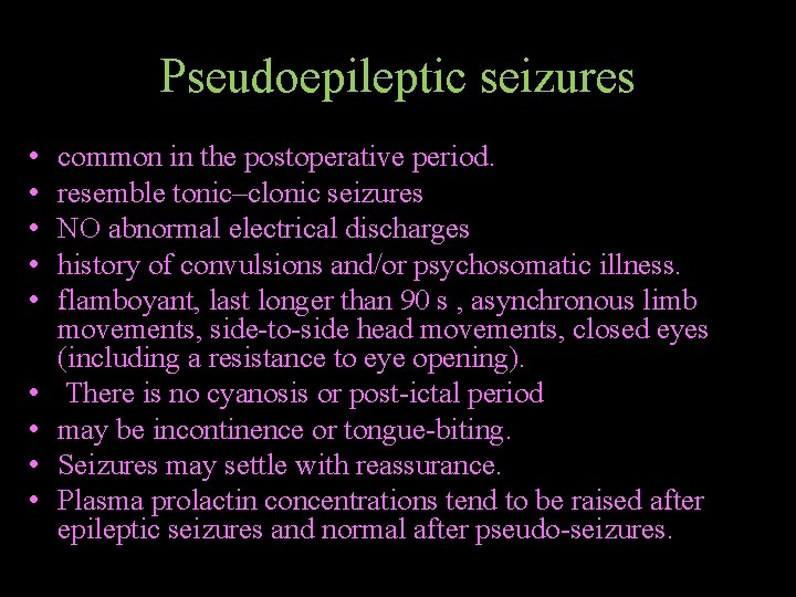 Pseudoepileptic seizures • • • common in the postoperative period. resemble tonic–clonic seizures NO
