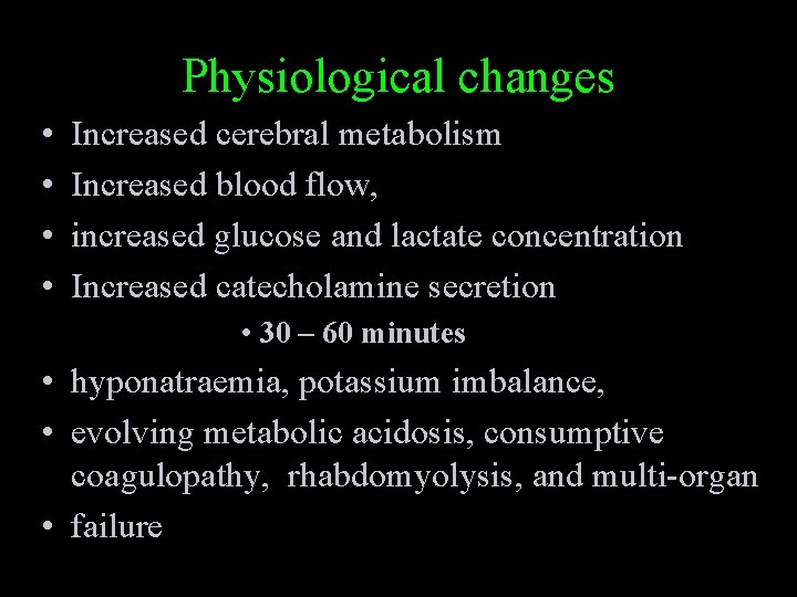 Physiological changes • • Increased cerebral metabolism Increased blood flow, increased glucose and lactate